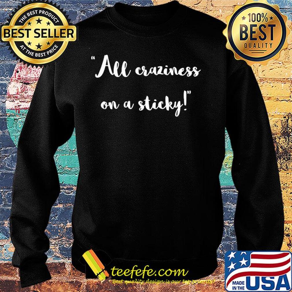 All craziness on a sticky s Sweater All craziness on a sticky s Sweater