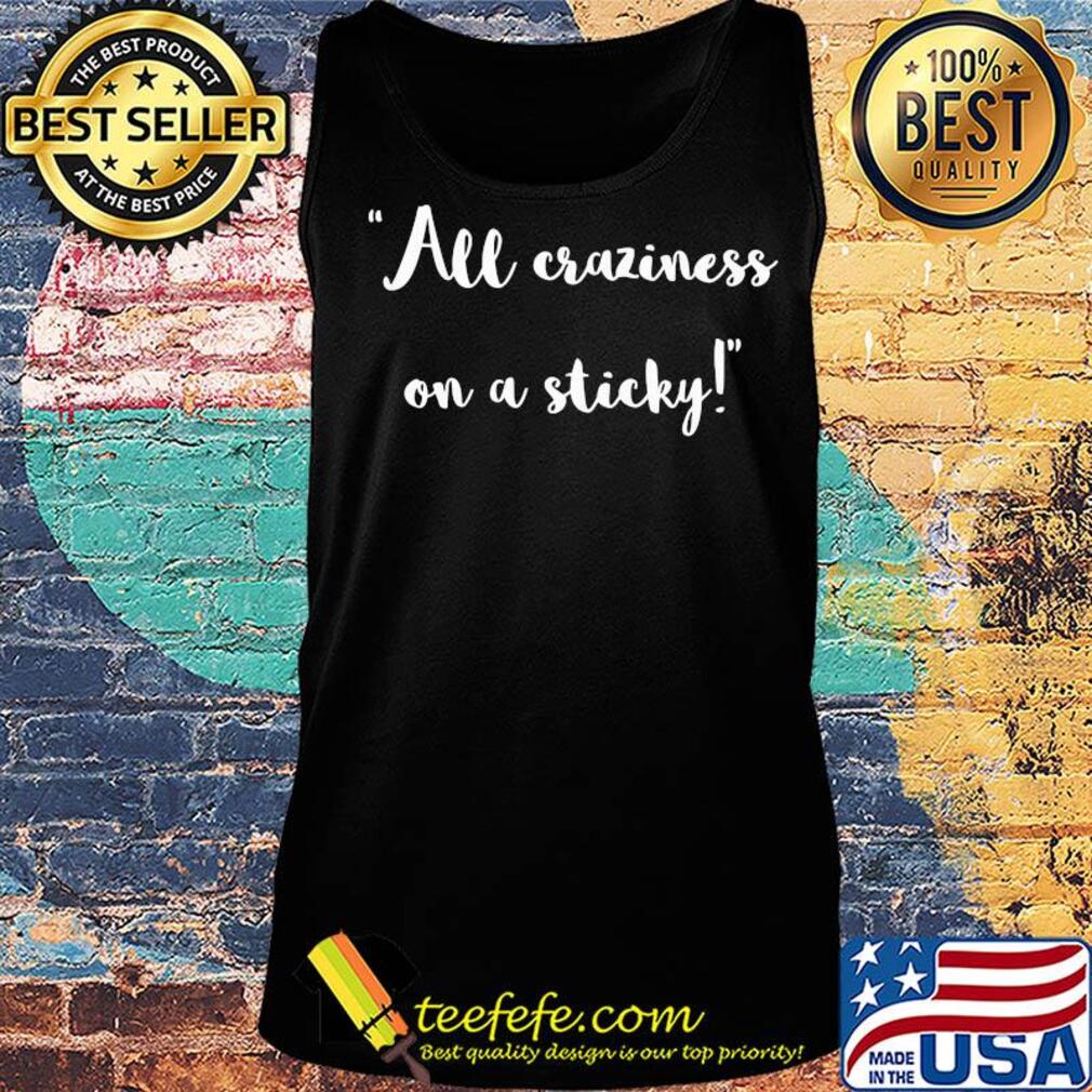 All craziness on a sticky s Tank top All craziness on a sticky s Tank top