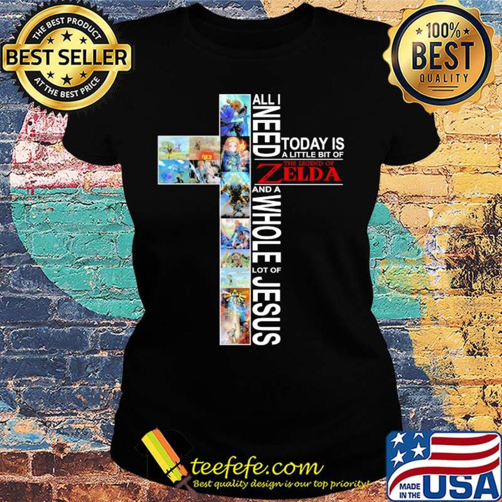 All i need today is a little bit of the legend of zelda and a whole lot of jesus s Ladies tee All i need today is a little bit of the legend of zelda and a whole lot of jesus s Ladies tee