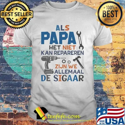 Als papa het niet kan repareren zijn we allemaal de sigaar shirt