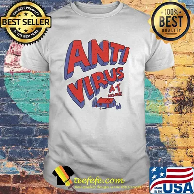 Anti virus at home shirt