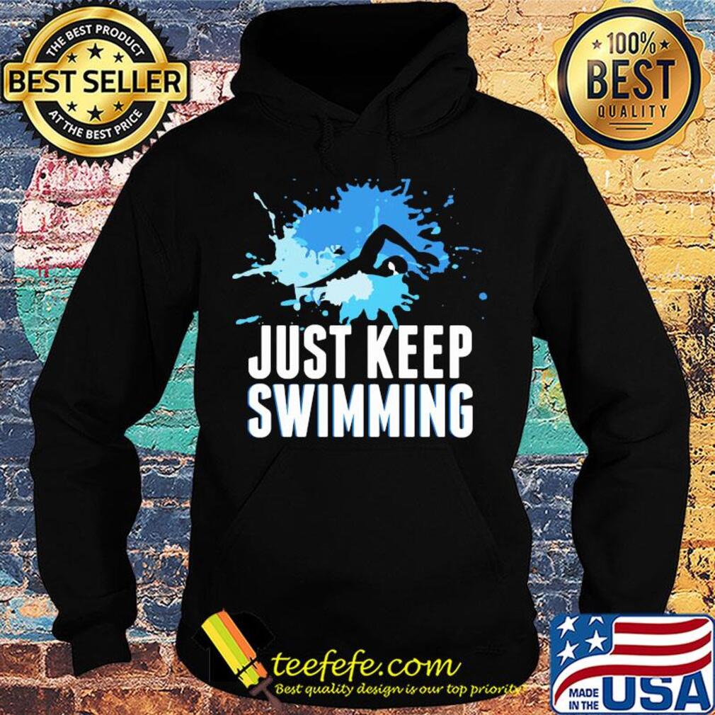 Art just keep swimming s Hoodie Art just keep swimming s Hoodie
