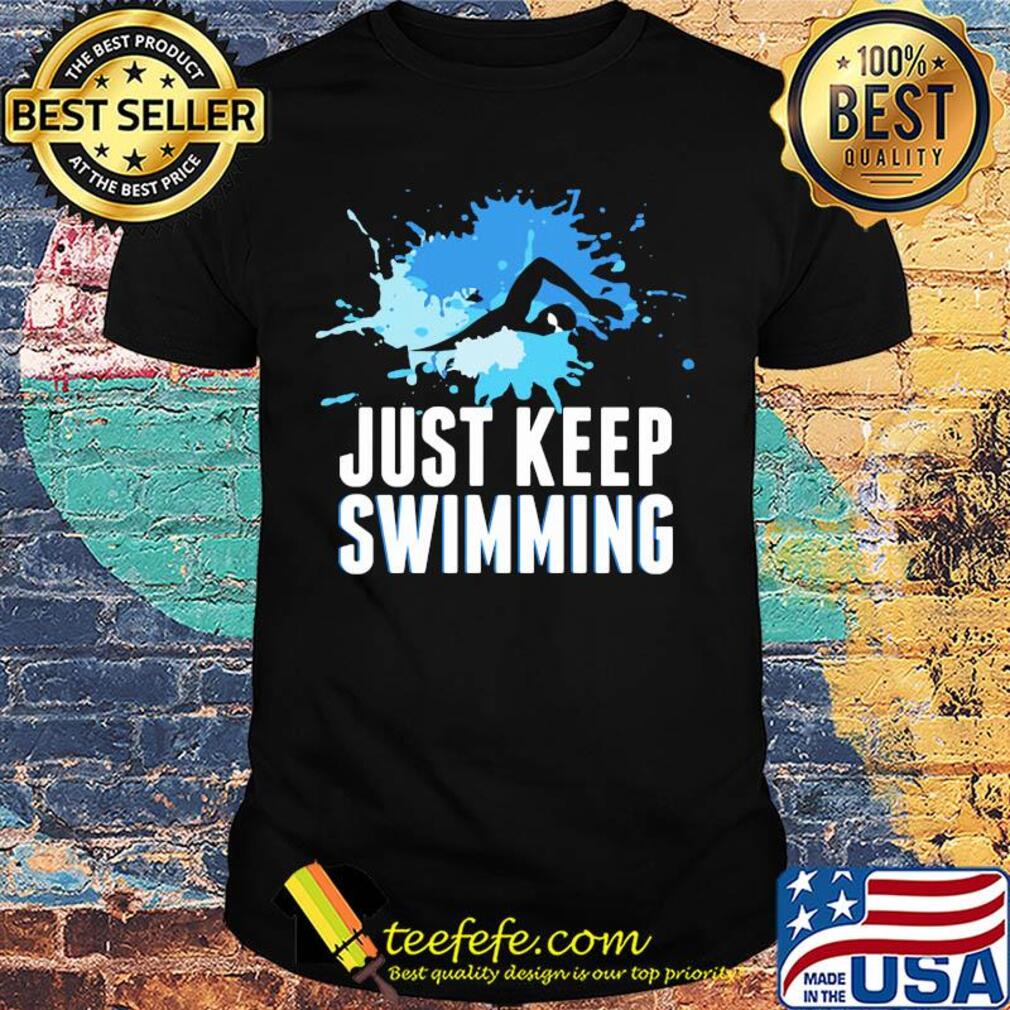Art just keep swimming shirt Art just keep swimming shirt