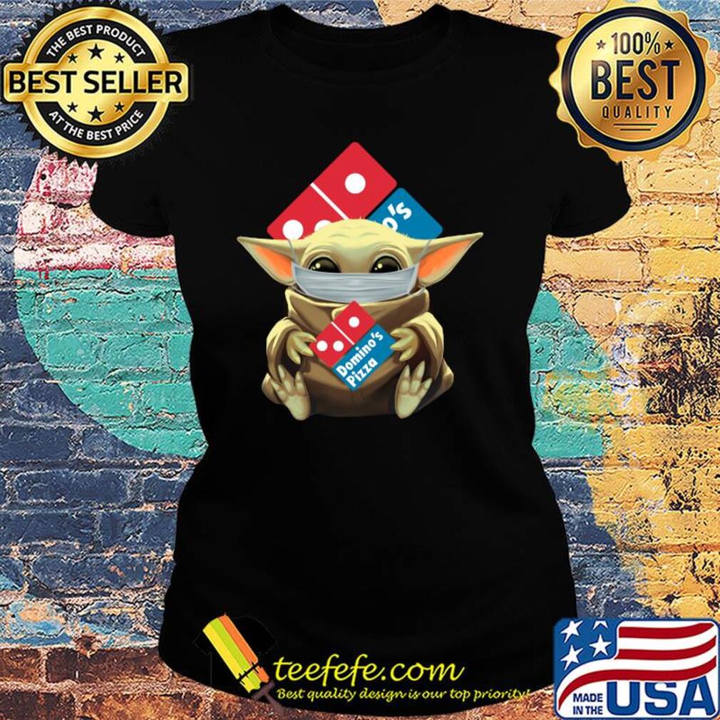 Baby Yoda hug Domino's Pizza mask s Ladies tee Baby Yoda hug Domino's Pizza mask s Ladies tee