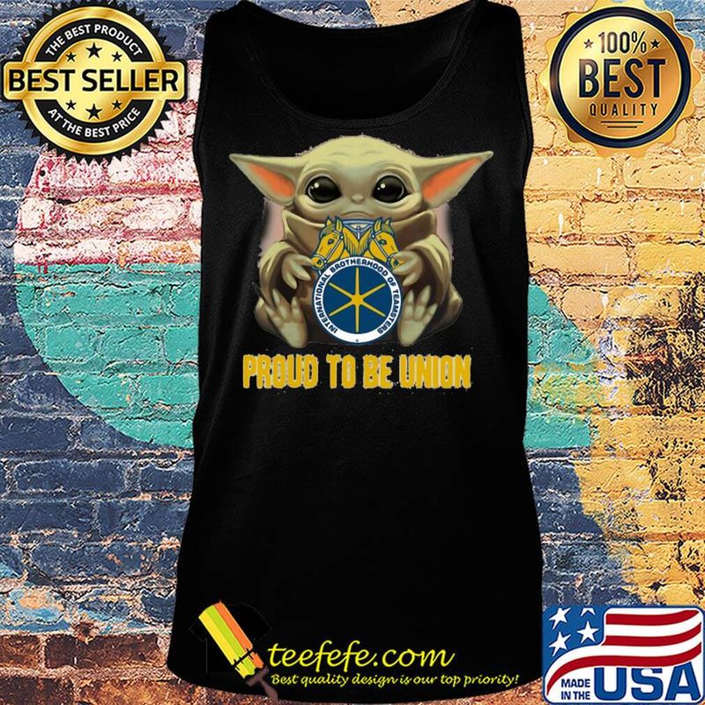 Baby Yoda hug International Brotherhood of Teamsters proud to be Union s Tank top Baby Yoda hug International Brotherhood of Teamsters proud to be Union s Tank top
