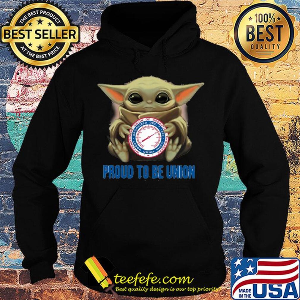 Baby Yoda hug International Union of Operating Engineers proud to be Union s Hoodie Baby Yoda hug International Union of Operating Engineers proud to be Union s Hoodie