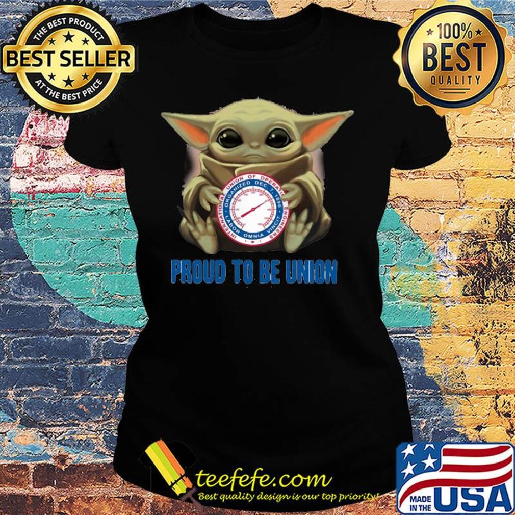 Baby Yoda hug International Union of Operating Engineers proud to be Union s Ladies tee Baby Yoda hug International Union of Operating Engineers proud to be Union s Ladies tee