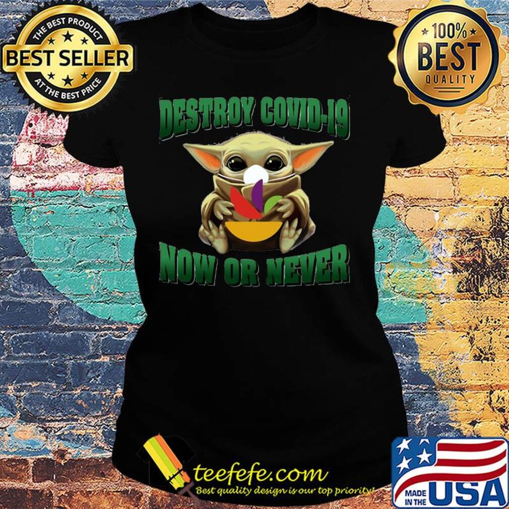 Baby Yoda hug Stop and Shop Destroy Covid-19 now or never s Ladies tee Baby Yoda hug Stop and Shop Destroy Covid-19 now or never s Ladies tee