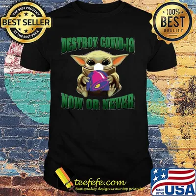 Baby Yoda hug Tacobell Destroy Covid-19 now or never shirt