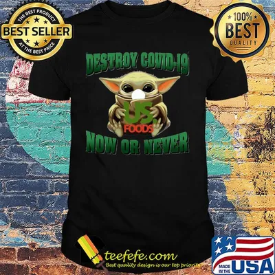 Baby Yoda hug US Foods Destroy Covid-19 now or never shirt