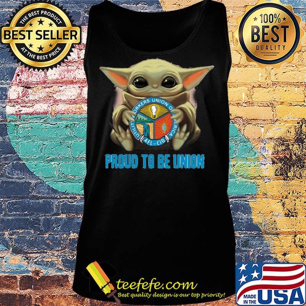 Baby Yoda hug Utility Workers Union of America proud to be Union s Tank top Baby Yoda hug Utility Workers Union of America proud to be Union s Tank top