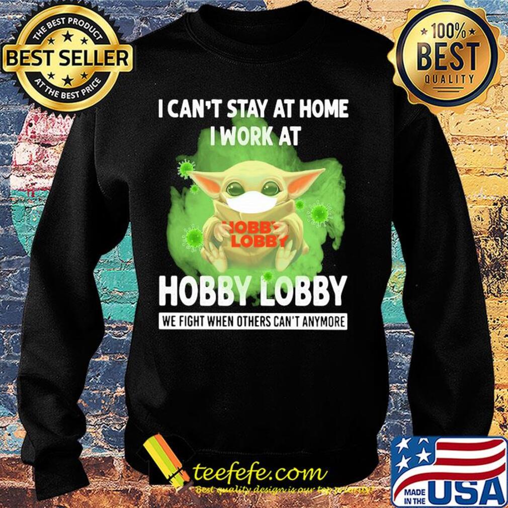 Baby yoda I can’t stay at home I work at Hobby Lobby we fight when others can’t anymore coronavirus mask s Sweater Baby yoda I can’t stay at home I work at Hobby Lobby we fight when others can’t anymore coronavirus mask s Sweater
