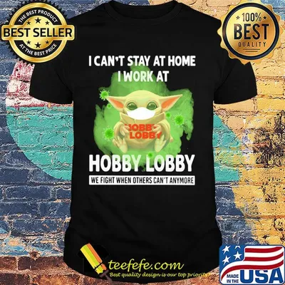 Baby yoda I can’t stay at home I work at Hobby Lobby we fight when others can’t anymore coronavirus mask shirt