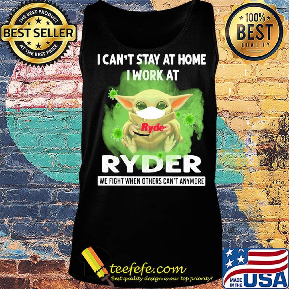 Baby yoda i can’t stay at home i work at ryder we fight when others can’t anymore covid-19 s Tank top Baby yoda i can’t stay at home i work at ryder we fight when others can’t anymore covid-19 s Tank top