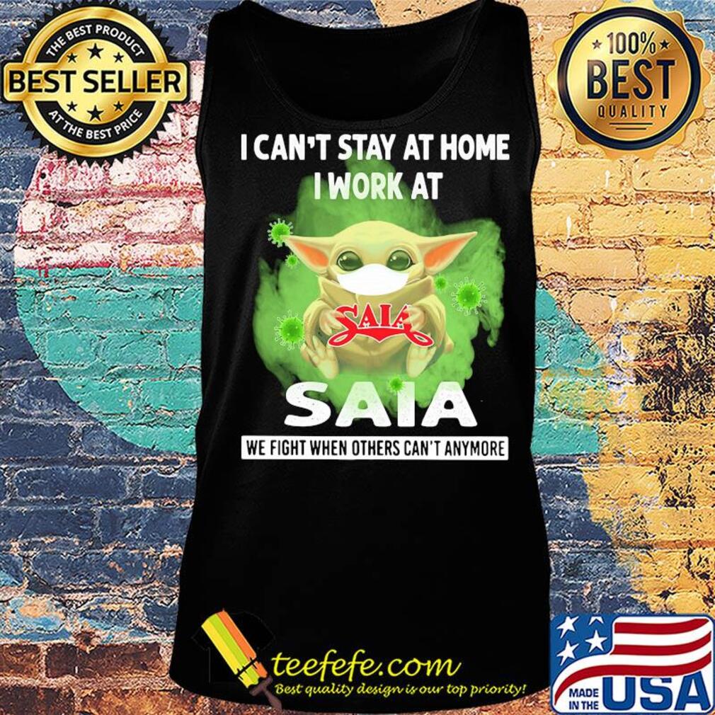 Baby yoda i can’t stay at home i work at saia we fight when others can’t anymore covid-19 s Tank top Baby yoda i can’t stay at home i work at saia we fight when others can’t anymore covid-19 s Tank top