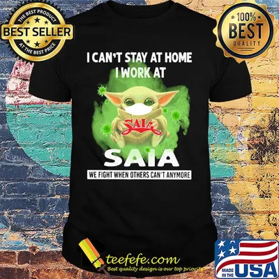 Baby yoda i can’t stay at home i work at saia we fight when others can’t anymore covid-19 shirt