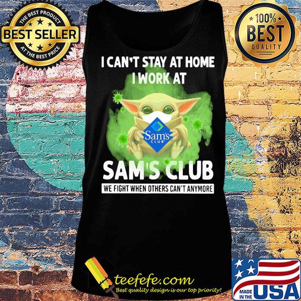 Baby yoda i can’t stay at home i work at sam’s club we fight when others can’t anymore covid-19 s Tank top Baby yoda i can’t stay at home i work at sam’s club we fight when others can’t anymore covid-19 s Tank top
