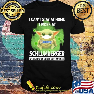 Baby yoda i can’t stay at home i work at schlumberger we fight when others can’t anymore covid-19 shirt