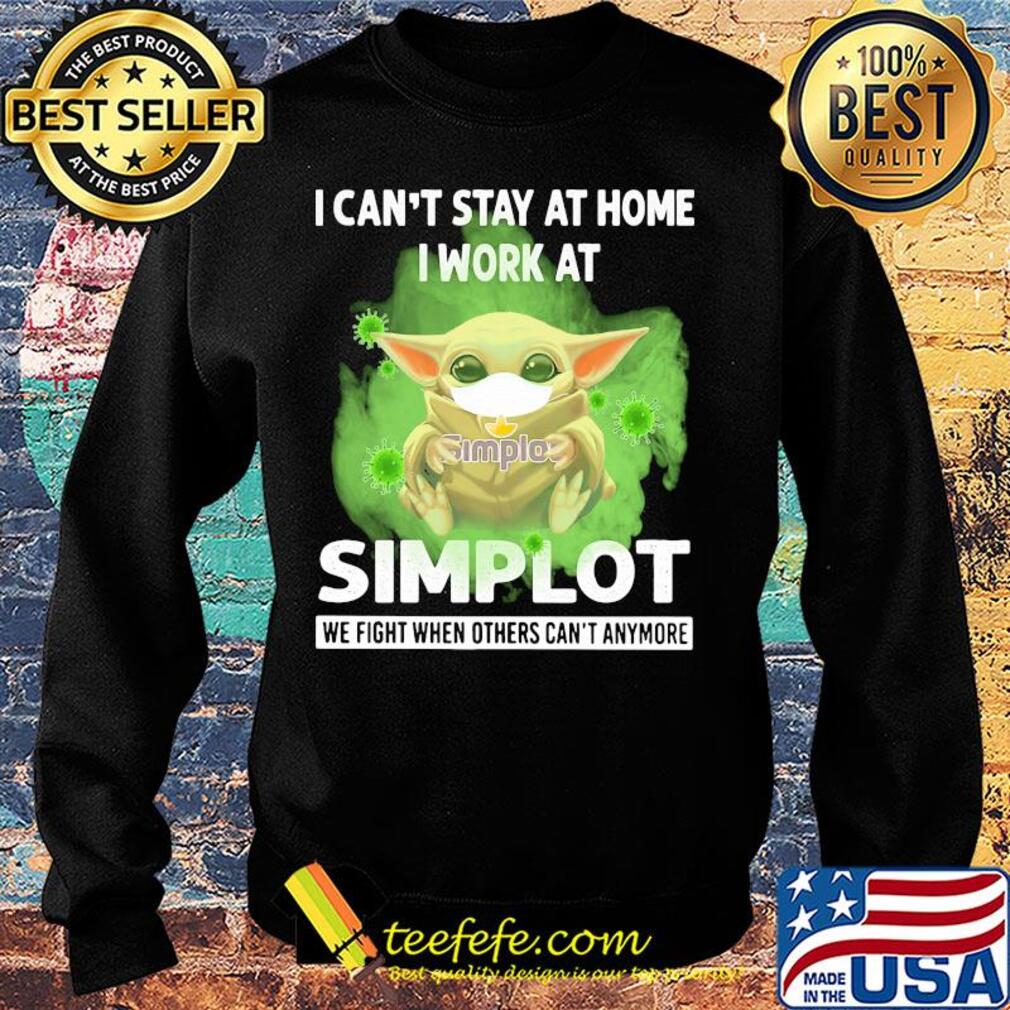 Baby yoda i can’t stay at home i work at simplot we fight when others can’t anymore covid-19 s Sweater Baby yoda i can’t stay at home i work at simplot we fight when others can’t anymore covid-19 s Sweater