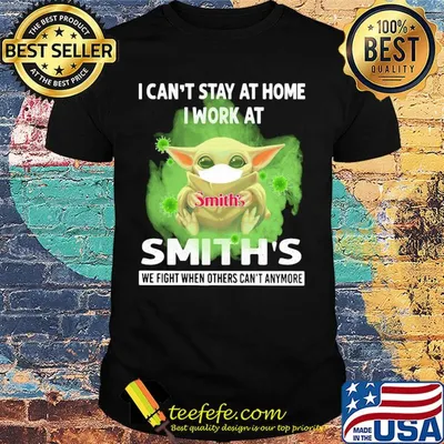 Baby yoda i can’t stay at home i work at smith’s we fight when others can’t anymore covid-19 shirt