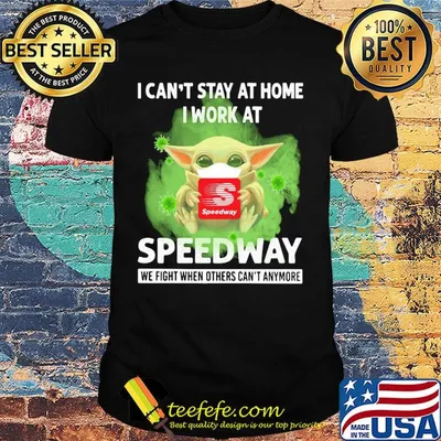 Baby yoda i can’t stay at home i work at speedway we fight when others can’t anymore covid-19 shirt