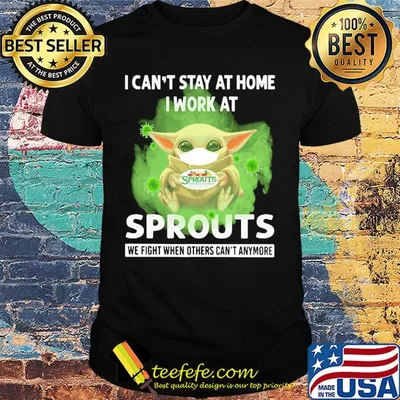 Baby yoda i can’t stay at home i work at sprouts we fight when others can’t anymore covid-19 shirt