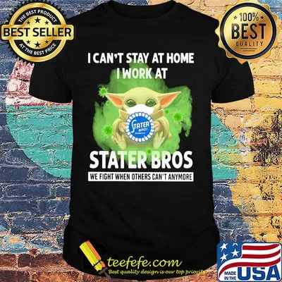Baby yoda i can’t stay at home i work at stater bros we fight when others can’t anymore covid-19 shirt