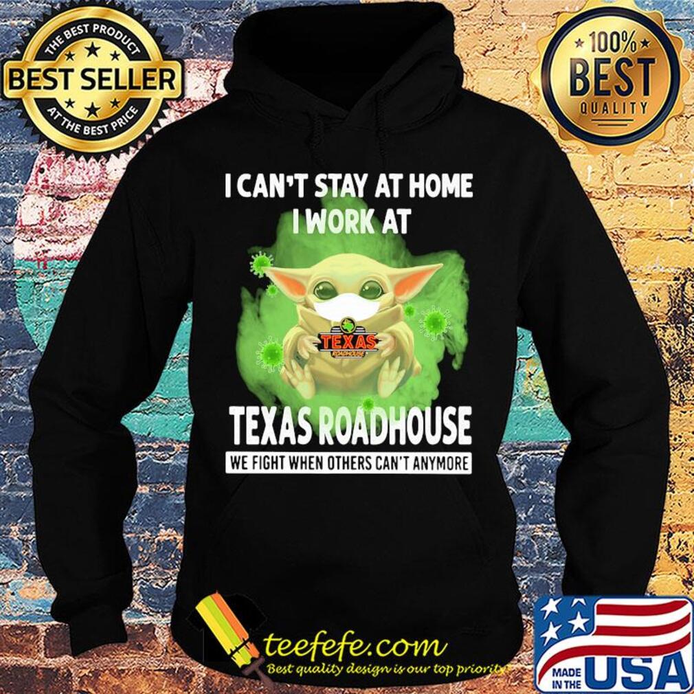 Baby yoda i can’t stay at home i work at texas roadhouse we fight when others can’t anymore covid-19 s Hoodie Baby yoda i can’t stay at home i work at texas roadhouse we fight when others can’t anymore covid-19 s Hoodie