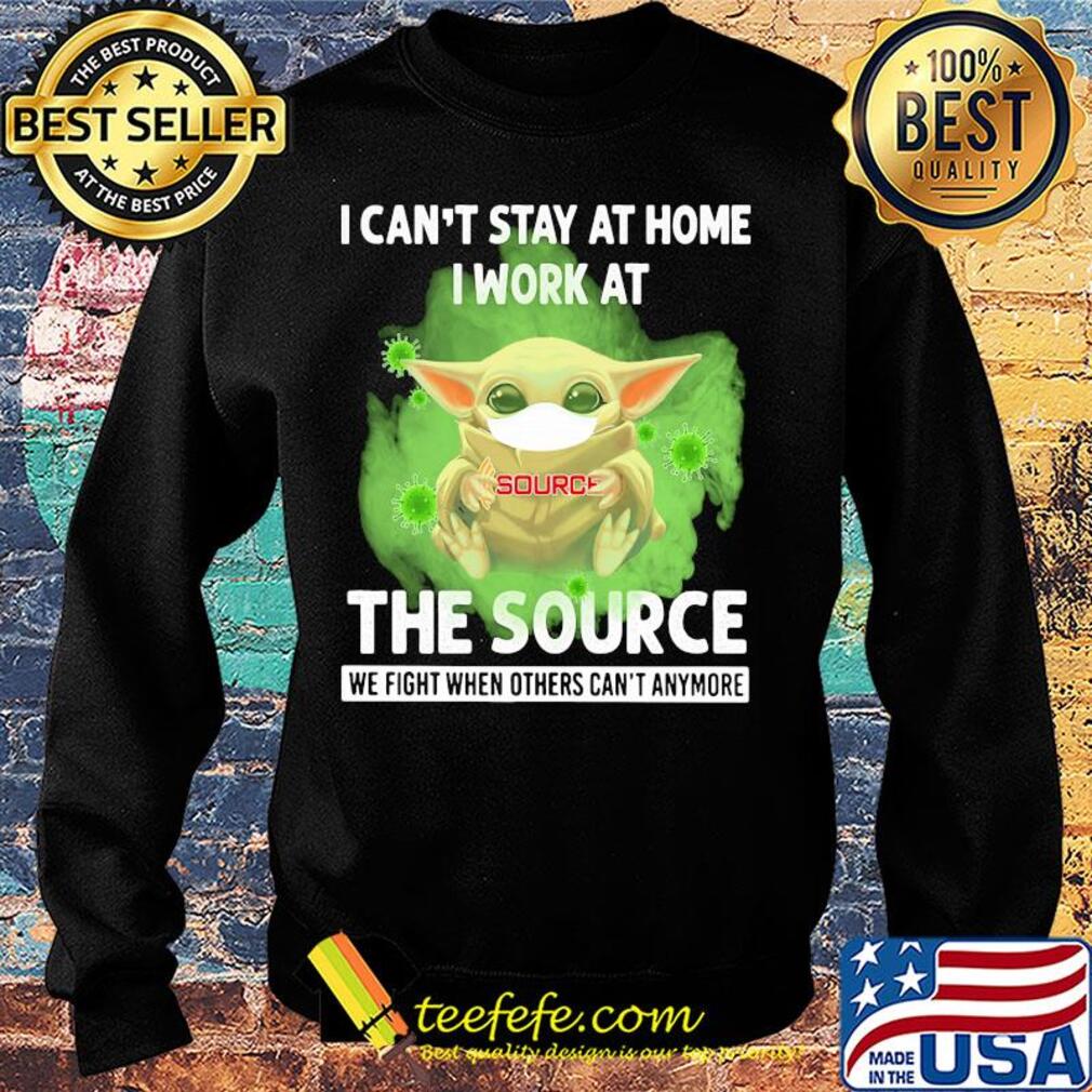 Baby yoda i can’t stay at home i work at the source we fight when others can’t anymore covid-19 s Sweater Baby yoda i can’t stay at home i work at the source we fight when others can’t anymore covid-19 s Sweater
