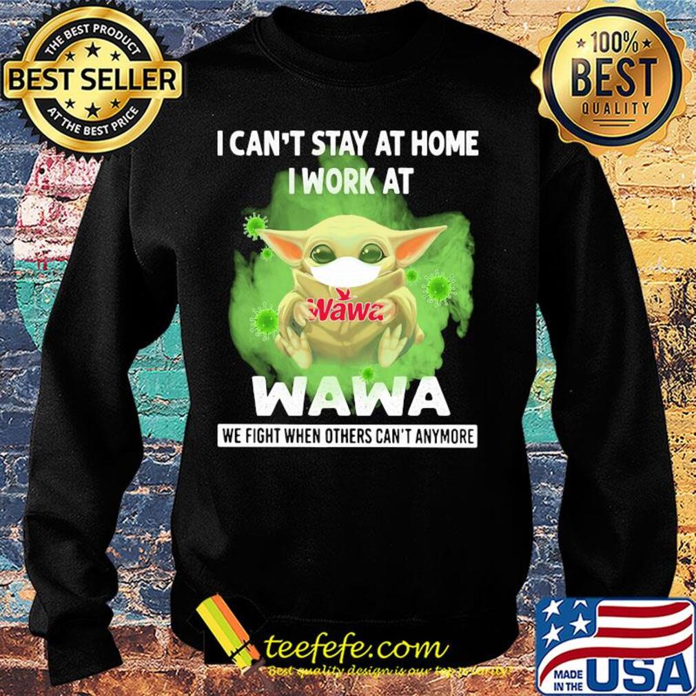 Baby yoda i can’t stay at home i work at wawa we fight when others can’t anymore covid-19 s Sweater Baby yoda i can’t stay at home i work at wawa we fight when others can’t anymore covid-19 s Sweater