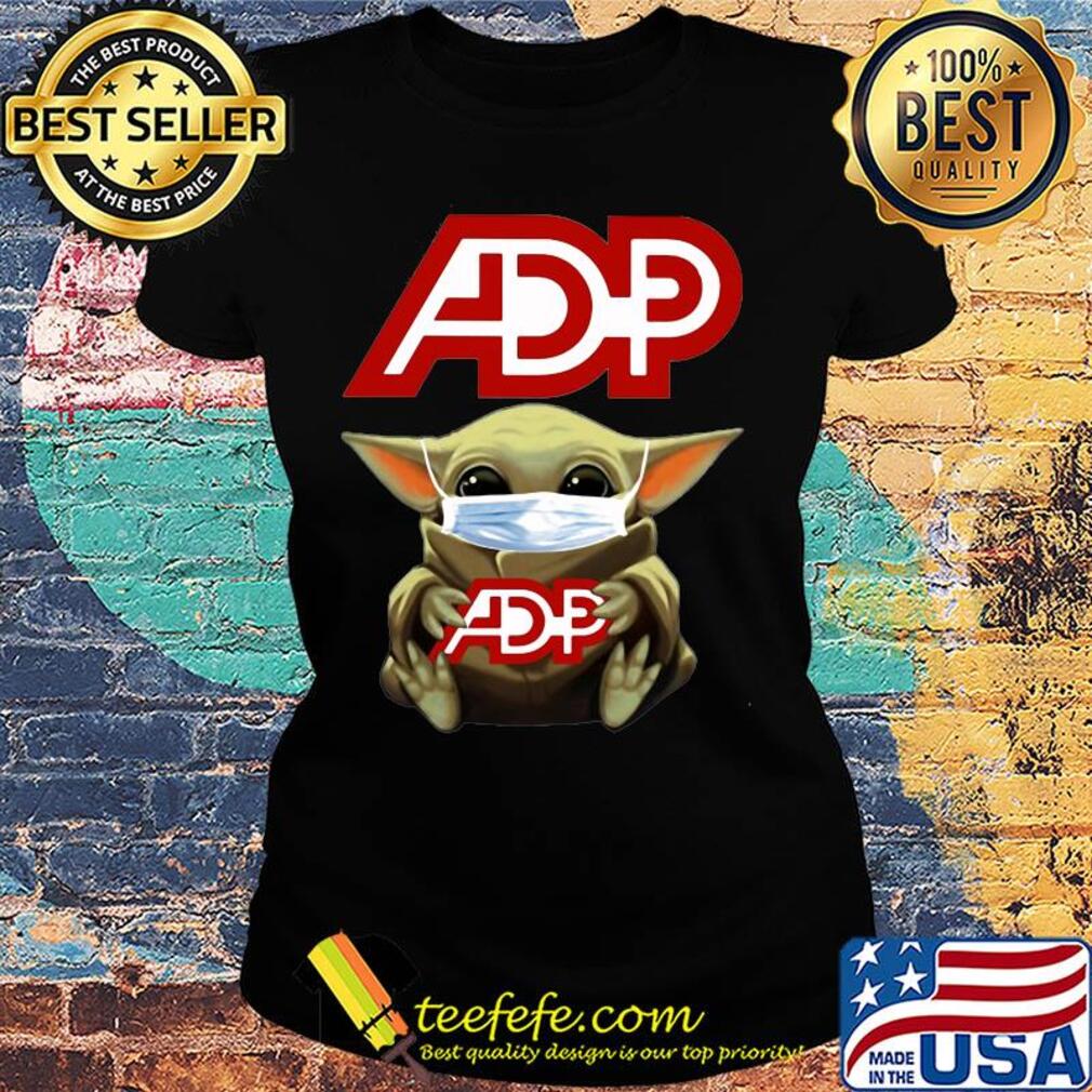 Baby Yoda mask hug ADP Automatic data processing s Ladies tee Baby Yoda mask hug ADP Automatic data processing s Ladies tee