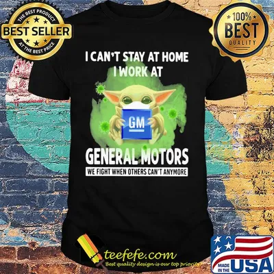 Baby Yoda mask hug I can't stay at home I work at General Motors we fight when others can't anymore shirt