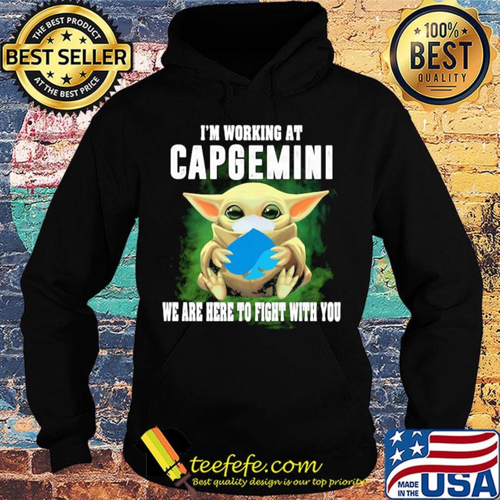 Baby Yoda mask hug I'm working at Capgemini we are here to fight with you s Hoodie Baby Yoda mask hug I'm working at Capgemini we are here to fight with you s Hoodie