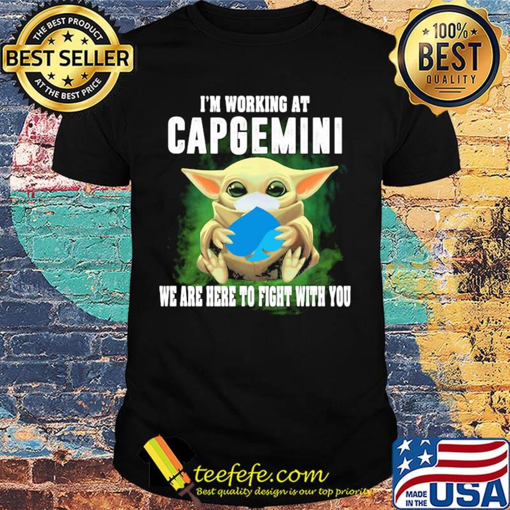 Baby Yoda mask hug I'm working at Capgemini we are here to fight with you shirt