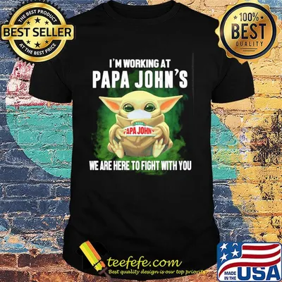 Baby Yoda mask hug I'm working at Papa John's we are here to fight with you shirt