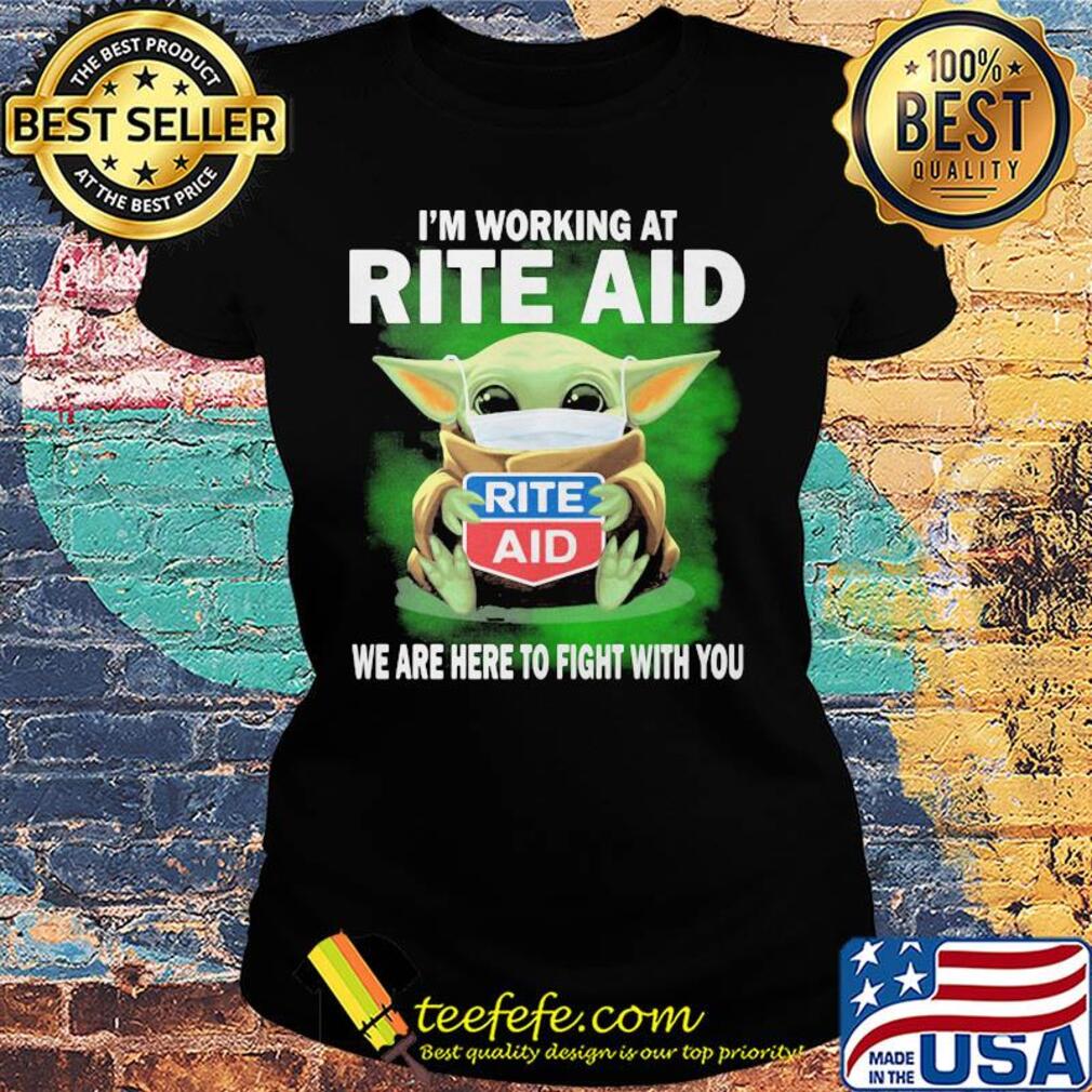 Baby Yoda mask hug I'm working at Rite Aid we are here to fight with you s Ladies tee Baby Yoda mask hug I'm working at Rite Aid we are here to fight with you s Ladies tee