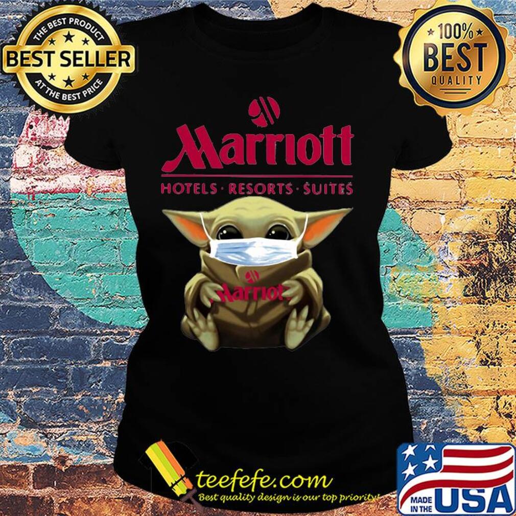 Baby Yoda mask hug Marriott hotels Resorts suites s Ladies tee Baby Yoda mask hug Marriott hotels Resorts suites s Ladies tee