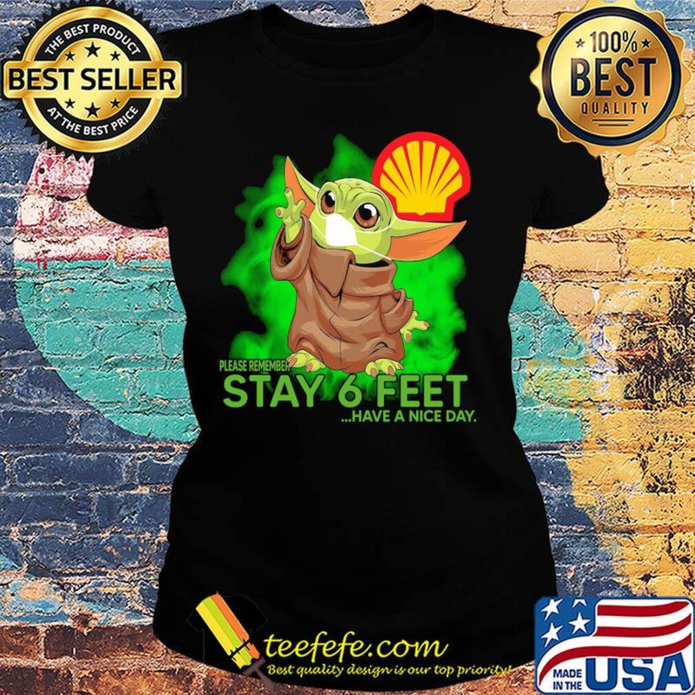 Baby Yoda mask hug Royal Dutch Shell please remember stay 6 feet have a nice day s Ladies tee Baby Yoda mask hug Royal Dutch Shell please remember stay 6 feet have a nice day s Ladies tee