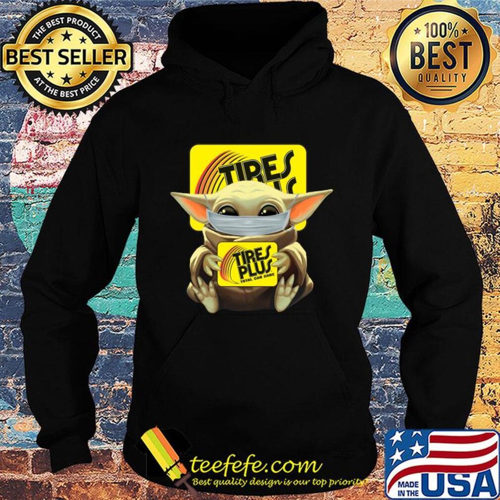 Baby Yoda mask hug Tires Plus Total car care s Hoodie Baby Yoda mask hug Tires Plus Total car care s Hoodie