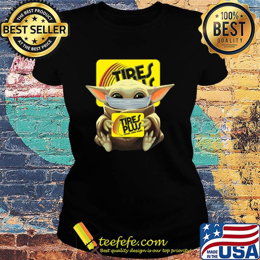 Baby Yoda mask hug Tires Plus Total car care s Ladies tee Baby Yoda mask hug Tires Plus Total car care s Ladies tee