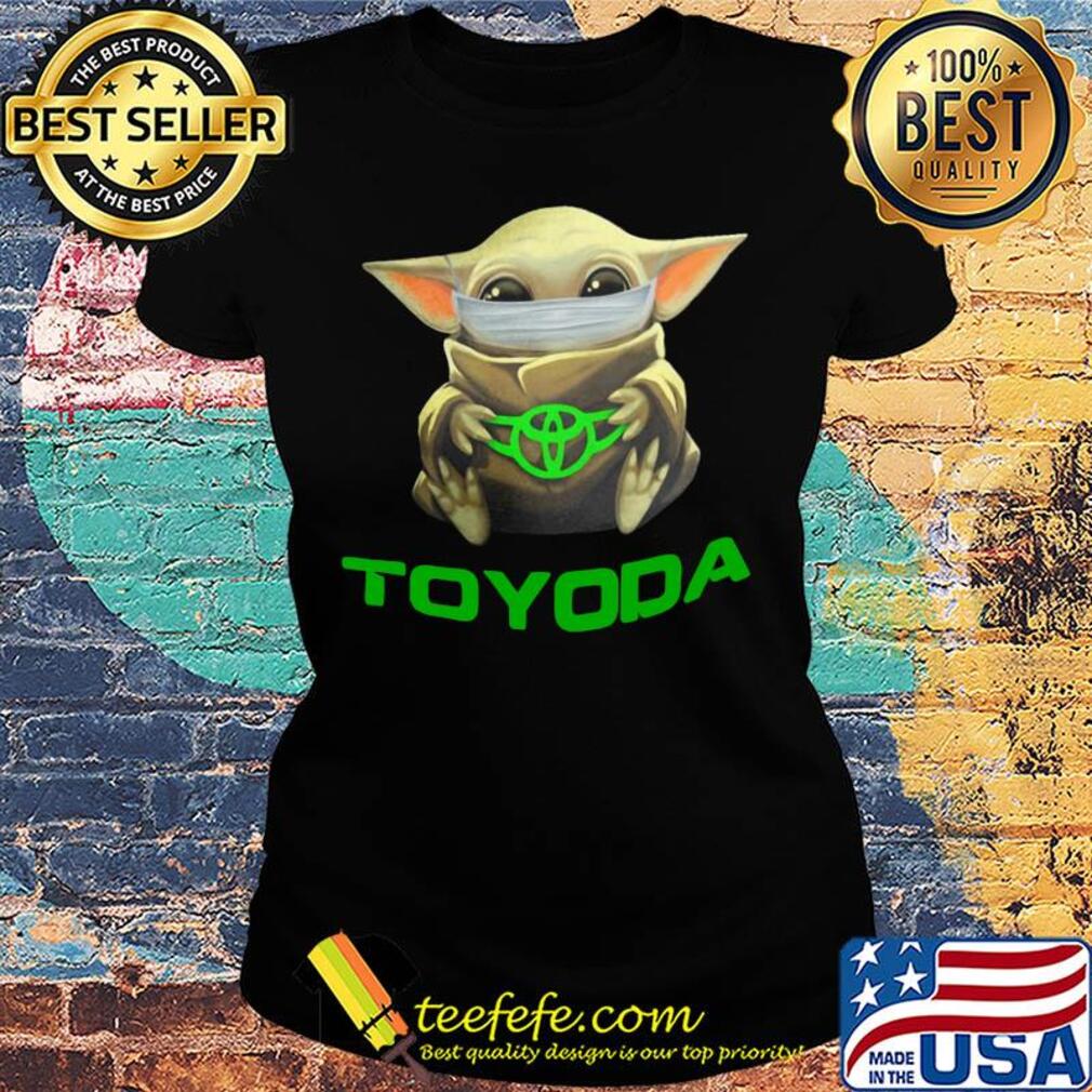 Baby yoda mask hug toyoda logo s Ladies tee Baby yoda mask hug toyoda logo s Ladies tee