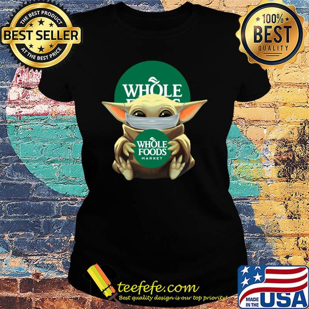 Baby Yoda mask hug Whole foods market s Ladies tee Baby Yoda mask hug Whole foods market s Ladies tee