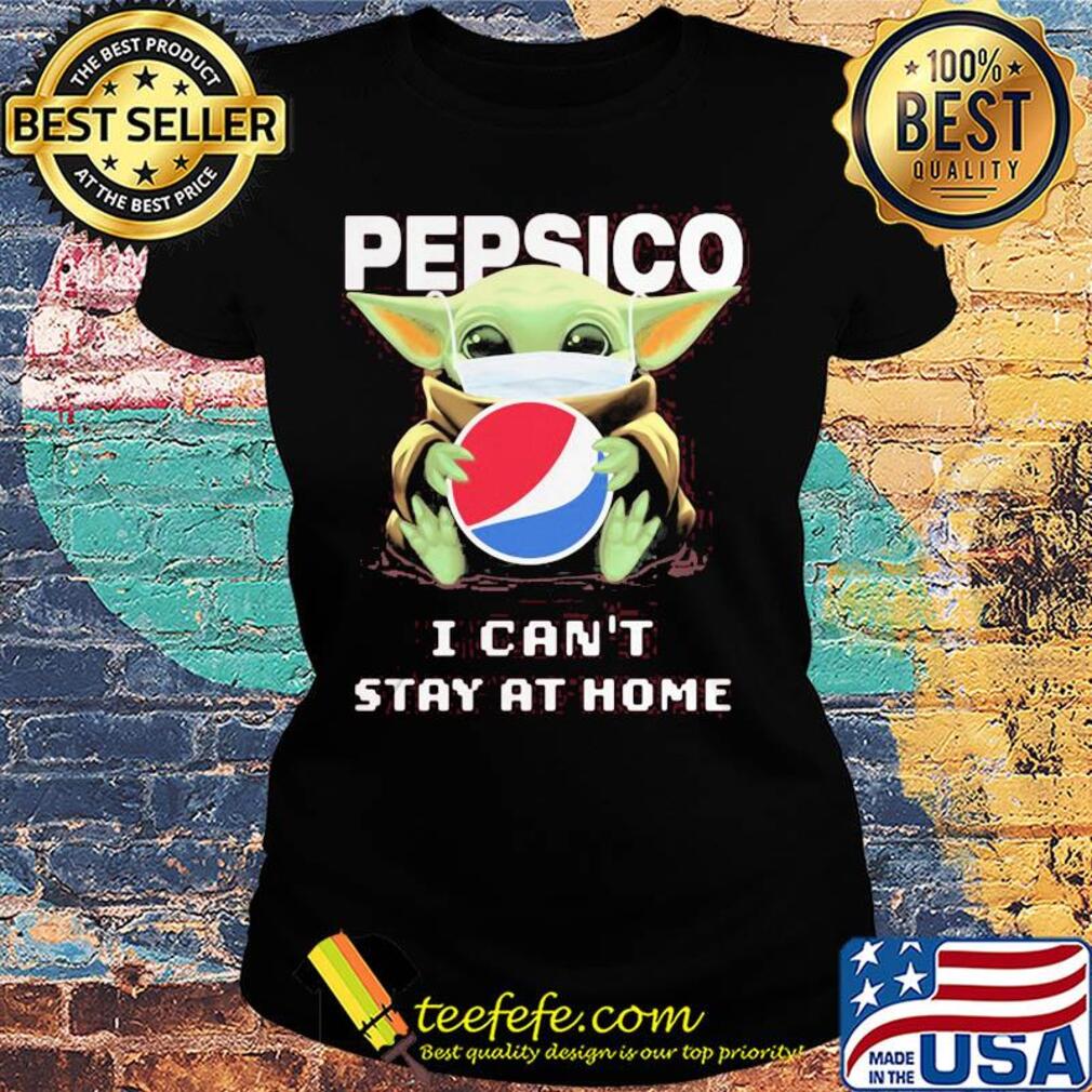 Baby Yoda mask Pepsico I can't stay at home s Ladies tee Baby Yoda mask Pepsico I can't stay at home s Ladies tee