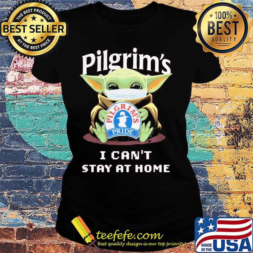Baby Yoda mask Pilgrim's I can't stay at home s Ladies tee Baby Yoda mask Pilgrim's I can't stay at home s Ladies tee