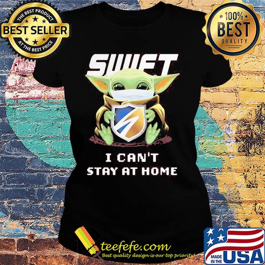 Baby Yoda mask Swift I can't stay at home s Ladies tee Baby Yoda mask Swift I can't stay at home s Ladies tee