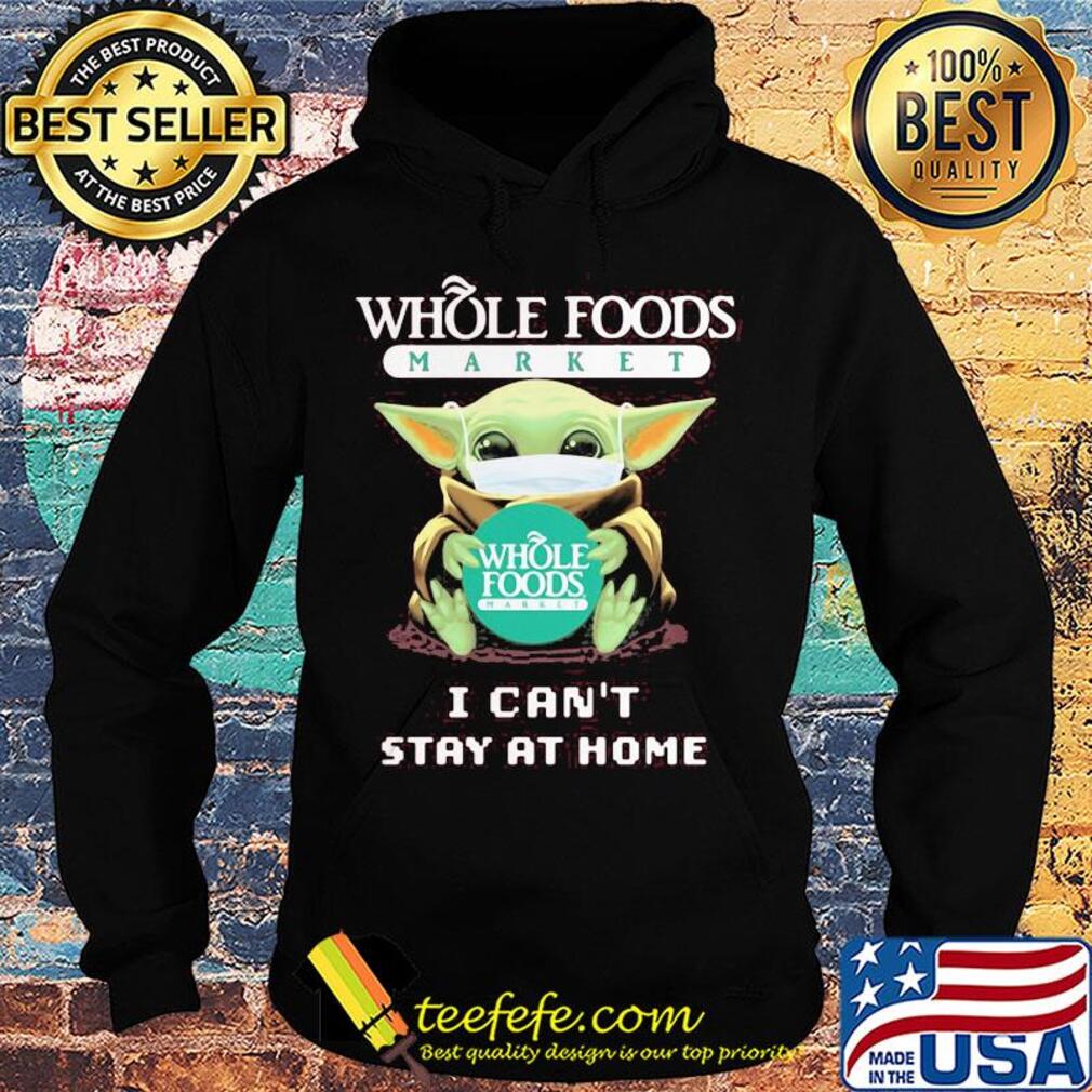 Baby Yoda mask Whole Foods Market I can't stay at home s Hoodie Baby Yoda mask Whole Foods Market I can't stay at home s Hoodie