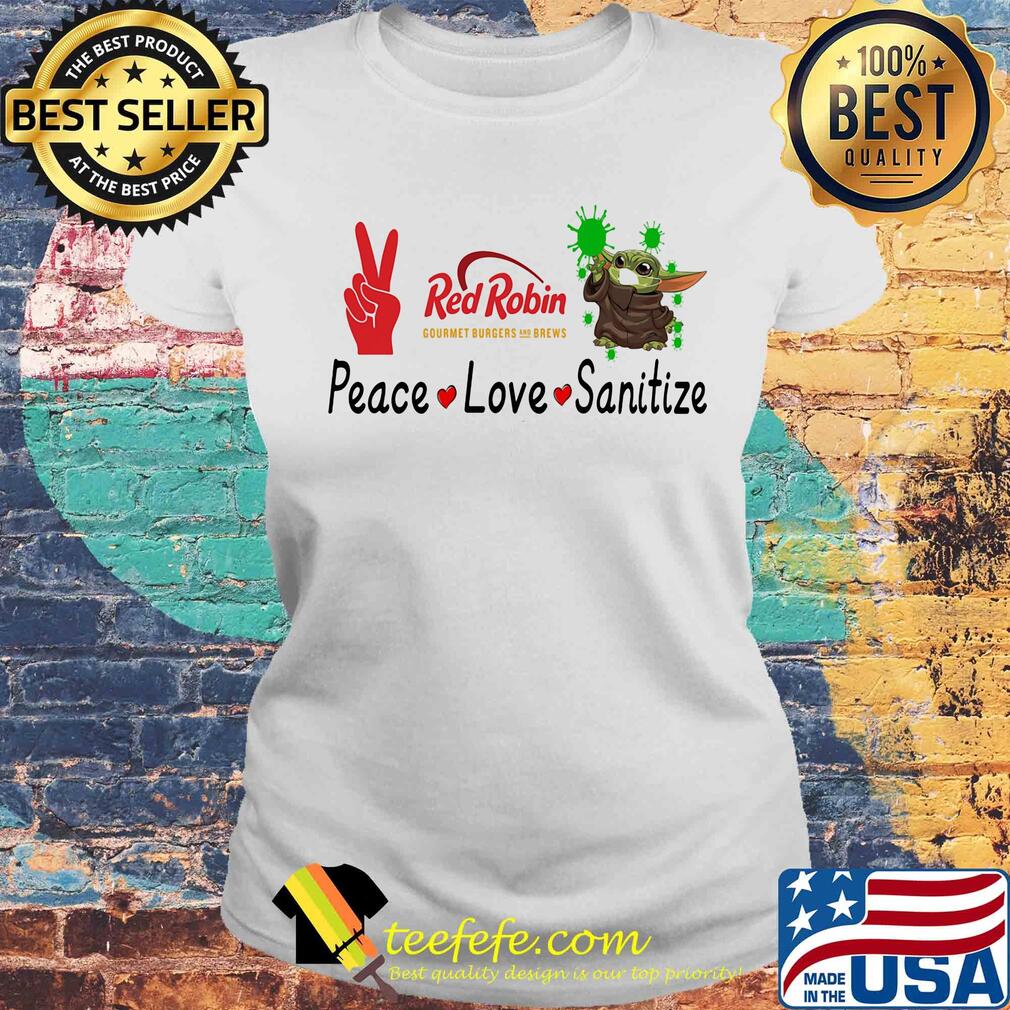 Baby yoda red robin gourmet burgers and brews peace love sanitize s Laides tee Baby yoda red robin gourmet burgers and brews peace love sanitize s Laides tee