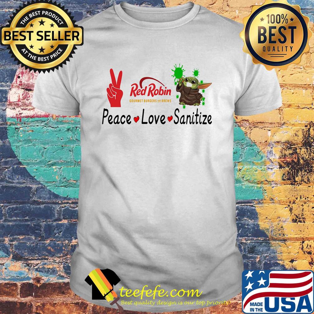 Baby yoda red robin gourmet burgers and brews peace love sanitize shirt Baby yoda red robin gourmet burgers and brews peace love sanitize shirt