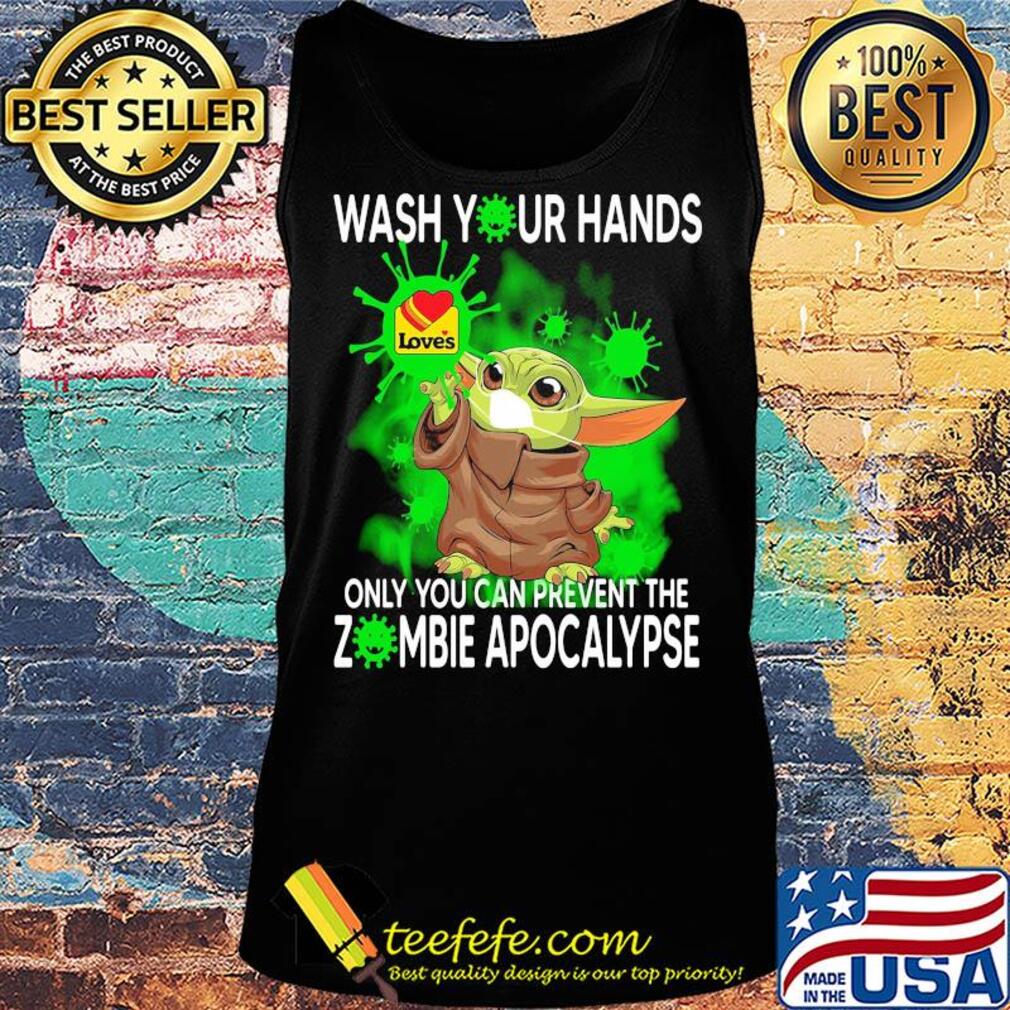 Baby Yoda Wash your hands loves only you can prevent the zombie apocalypse s Tank top Baby Yoda Wash your hands loves only you can prevent the zombie apocalypse s Tank top
