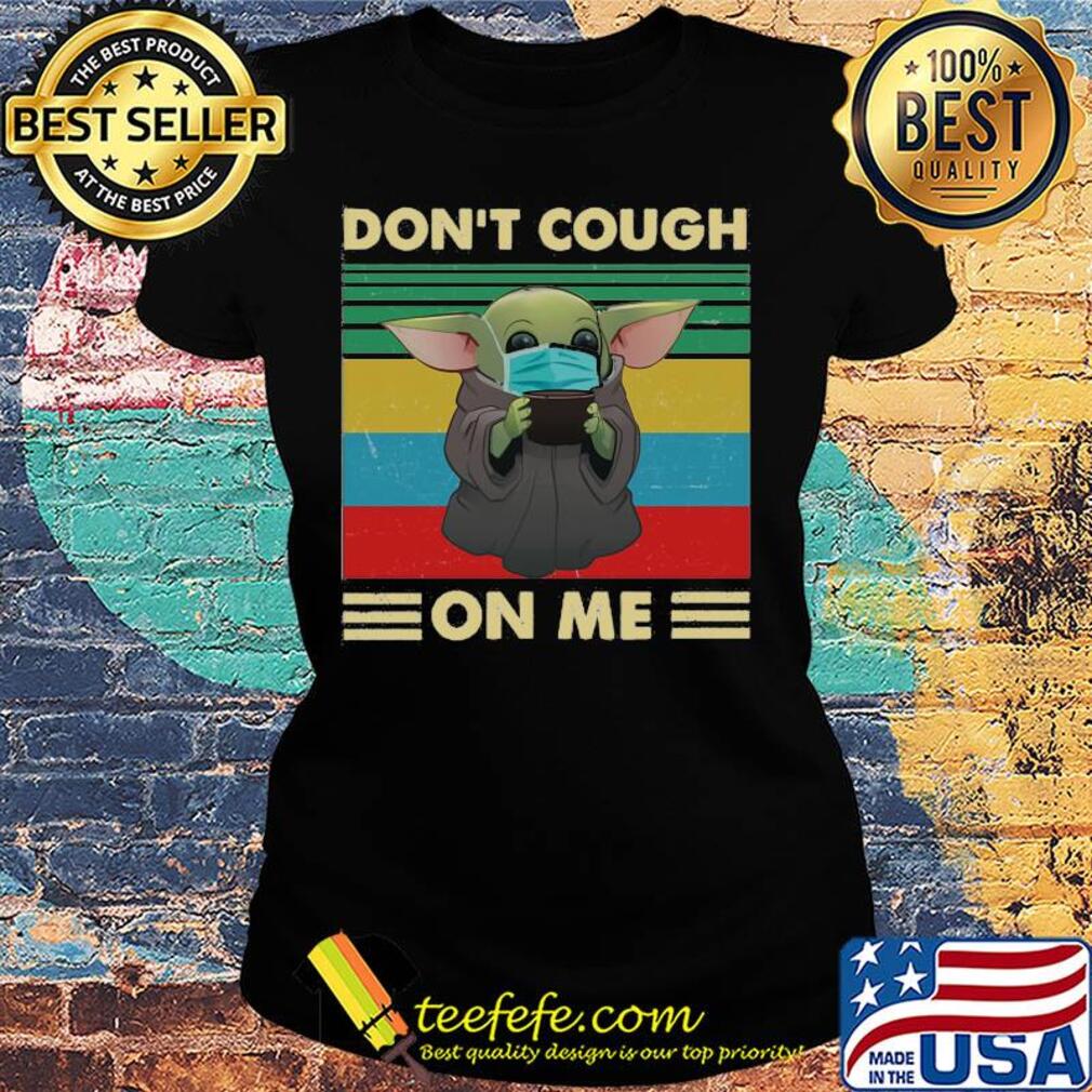 Baby yoda wear mask don’t cough on me vintage s Ladies tee Baby yoda wear mask don’t cough on me vintage s Ladies tee